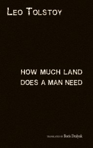 How Much Land Does a Man Need Leo Tolstoy and Boris Dralyuk